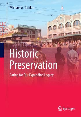Historic Preservation: Caring for Our Expanding Legacy - Tomlan, Michael a