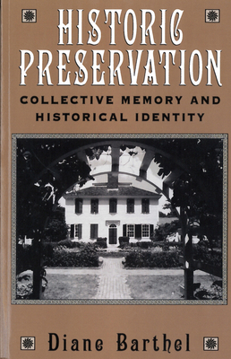 Historic Preservation: Collective Memory and Historic Identity - Barthel, Diane
