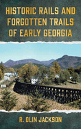 Historic Rails and Forgotten Trails of Early Georgia