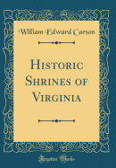 Historic Shrines of Virginia (Classic Reprint)