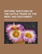 Historic Sketches of the Cattle Trade: Of the West and Southwest