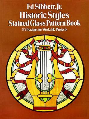 Historic Styles Stained Glass Pattern Book - Sibbett, Ed