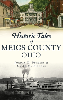 Historic Tales of Meigs County, Ohio - Pickens, Jordan D, and Pickens, Calee M