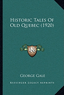 Historic Tales Of Old Quebec (1920) - Gale, George