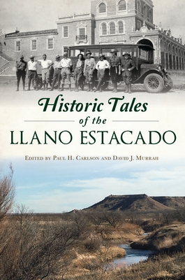 Historic Tales of the Llano Estacado - Murrah, David (Editor), and Carlson, Paul (Editor)