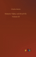 Historic Tales, vol 10 (of 15): Volume 10