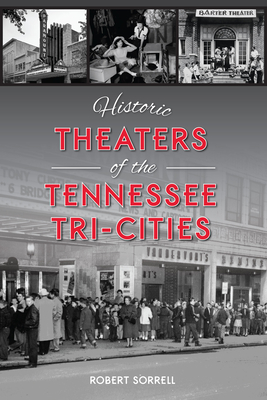 Historic Theaters of the Tennessee Tri-Cities - Sorrell, Robert