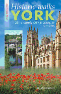 Historic Walks in & Around York: 25 Leisurely City & Country Rambles