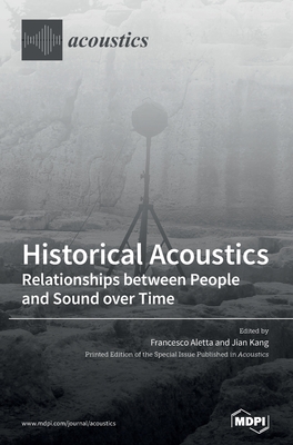 Historical Acoustics: Relationships between People and Sound over Time - Aletta, Francesco (Guest editor), and Kang, Jian (Guest editor)
