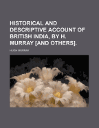 Historical and Descriptive Account of British India, by H. Murray [And Others].
