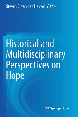 Historical and Multidisciplinary Perspectives on Hope - Van Den Heuvel, Steven C (Editor)