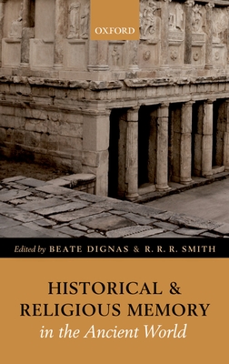 Historical and Religious Memory in the Ancient World - Dignas, Beate (Editor), and Smith, R. R. R. (Editor)