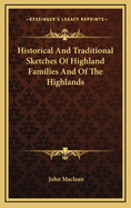 Historical and Traditional Sketches of Highland Families and of the Highlands