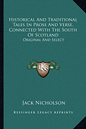 Historical And Traditional Tales In Prose And Verse, Connected With The South Of Scotland: Original And Select - Nicholson, Jack (Editor)