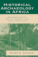 Historical Archaeology in Africa: Representation, Social Memory, and Oral Traditions