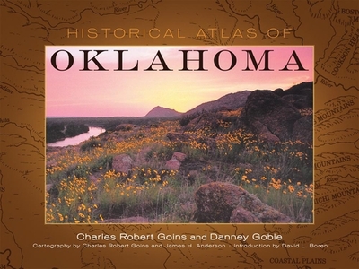 Historical Atlas of Oklahoma - Goins, Charles Robert, and Goble, Danney, and Anderson, James H
