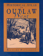 Historical Atlas of the Outlaw West - Patterson, Richard