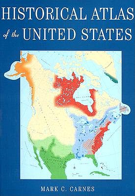 Historical Atlas of the United States - Carnes, Mark C