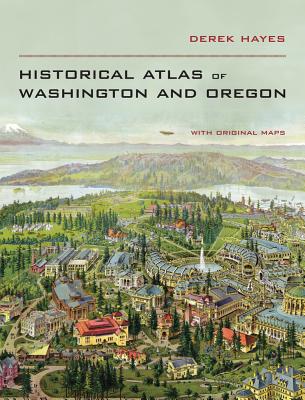 Historical Atlas of Washington & Oregon - Hayes, Derek