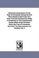 Historical Commentaries on the State of Christianity During the First Three Hundred and Twenty-Five Years from the Christian Era: Being a Translation of the Commentaries on the Affairs of the Christians Before the Time of Constantine the Great