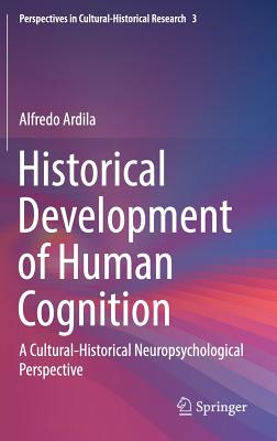 Historical Development of Human Cognition: A Cultural-Historical Neuropsychological Perspective - Ardila, Alfredo