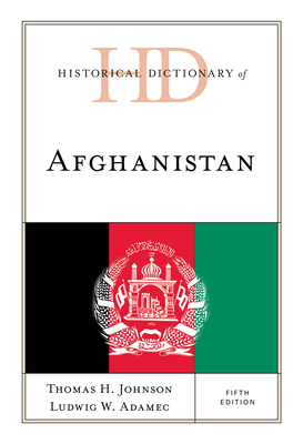 Historical Dictionary of Afghanistan - Johnson, Thomas H, and Adamec, Ludwig W