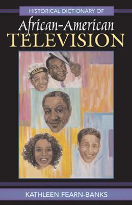 Historical Dictionary of African-American Television - Fearn-Banks, Kathleen