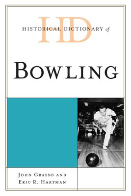 Historical Dictionary of Bowling - Grasso, John, and Hartman, Eric R