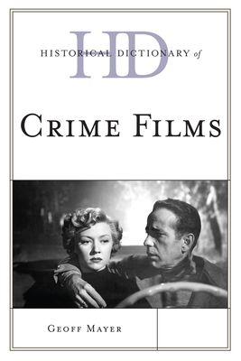 Historical Dictionary of Crime Films - Mayer, Geoff