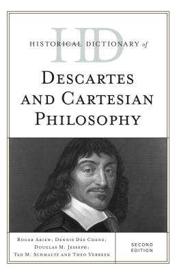 Historical Dictionary of Descartes and Cartesian Philosophy - Ariew, Roger, and Des Chene, Dennis, and Jesseph, Douglas M