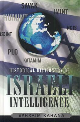 Historical Dictionary of Israeli Intelligence - Kahana, Ephraim