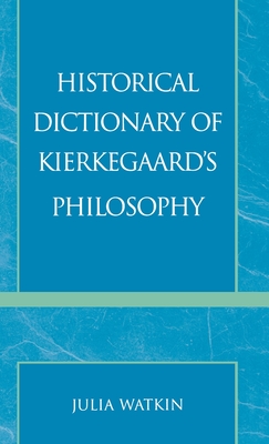 Historical Dictionary of Kierkegaard's Philosophy - Watkin, Julia