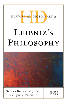 Historical Dictionary of Leibniz's Philosophy - Brown, Stuart, and Fox, N J, and Weckend, Julia