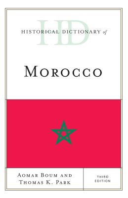 Historical Dictionary of Morocco - Boum, Aomar, and Park, Thomas K