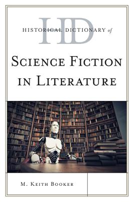 Historical Dictionary of Science Fiction in Literature - Booker, M Keith