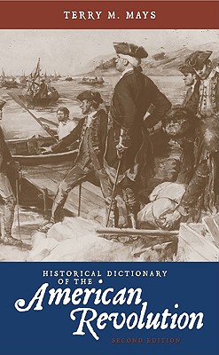 Historical Dictionary of the American Revolution - Mays, Terry M