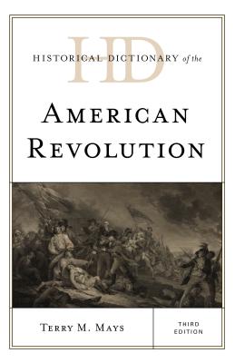 Historical Dictionary of the American Revolution - Mays, Terry M