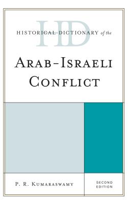 Historical Dictionary of the Arab-Israeli Conflict - Kumaraswamy, P R