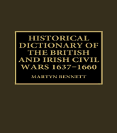 Historical Dictionary of the British and Irish Civil Wars 1637-16