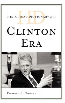 Historical Dictionary of the Clinton Era - Conley, Richard S