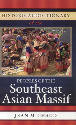 Historical Dictionary of the Peoples of the Southeast Asian Massif - Michaud, Jean