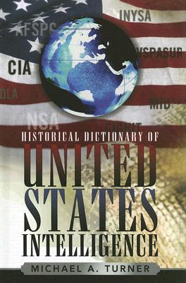Historical Dictionary of United States Intelligence - Turner, Michael A