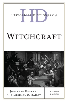 Historical Dictionary of Witchcraft - Durrant, Jonathan, and Bailey, Michael D