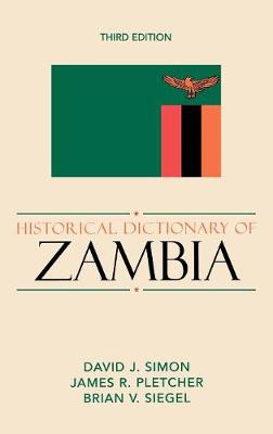 Historical Dictionary of Zambia - Simon, David J, and Pletcher, James R, and Siegel, Brian V