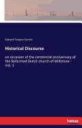 Historical Discourse: on occasion of the centennial anniversary of the Reformed Dutch church of Millstone - Vol. 1