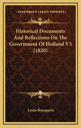 Historical Documents and Reflections on the Government of Holland V3 (1820)