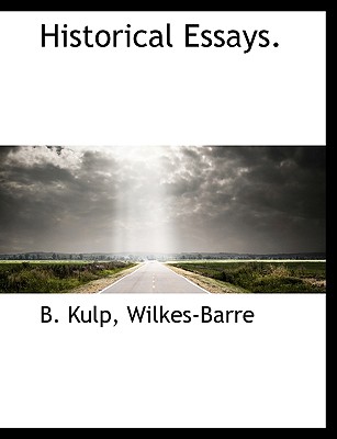 Historical Essays. - Kulp, B, and Wilkes-Barre (Creator)