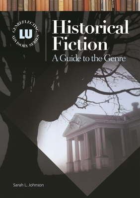 Historical Fiction: A Guide to the Genre - Johnson, Sarah L