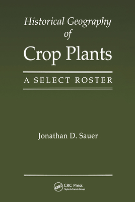 Historical Geography of Crop Plants: A Select Roster - Sauer, Jonathan D.