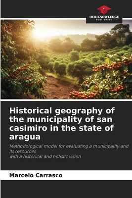 Historical geography of the municipality of san casimiro in the state of aragua - Carrasco, Marcelo